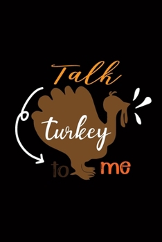 Talk Turkey to me: Blank Lined Writing Notebook, 6x9 size - 120 Pages – Inspiring, Motivational Quote and Thanksgiving Day's Wonderful Gift Ideas for Everyone