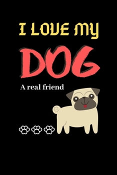 I love my dog A real friend: Blank line journal notebook for dog lover cute notebook journal for man woman and kids