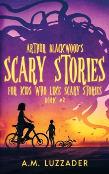 Paperback Arthur Blackwood's Scary Stories for Kids who Like Scary Stories: Book 2 Book