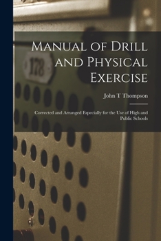 Paperback Manual of Drill and Physical Exercise [microform]: Corrected and Arranged Especially for the Use of High and Public Schools Book