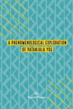 Paperback A Phenomenological Exploration Of Patanjala Yog Book