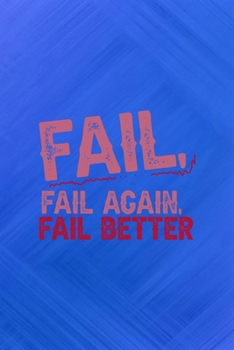 Paperback Fail, Fail Again, Fail Better: All Purpose 6x9 Blank Lined Notebook Journal Way Better Than A Card Trendy Unique Gift Blue Texture Fail Book