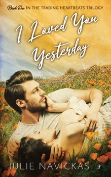 I Loved You Yesterday: Book One in the Trading Heartbeats Trilogy - Book #1 of the Trading Heartbeats Trilogy