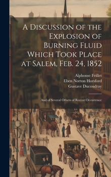 Hardcover A Discussion of the Explosion of Burning Fluid Which Took Place at Salem, Feb. 24, 1852: And of Several Others of Recent Occurrence Book