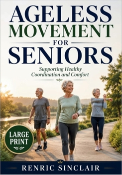 Paperback Ageless Movement for Seniors: Supporting Healthy Coordination and Comfort Book