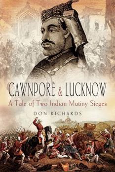 Hardcover Cawnpore and Lucknow: A Tale of Two Indian Mutiny Sieges Book