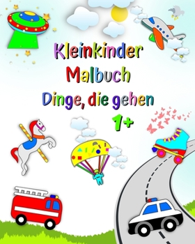 Paperback Kleinkinder Malbuch Dinge, die gehen: Erstes Ausmalen von Kindern, Autos, Feuerwehrauto, Krankenwagen, Alter 1+ [German] Book