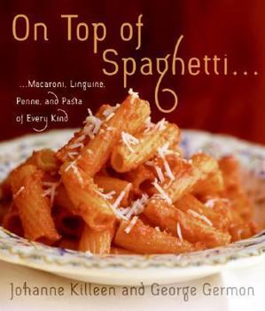Hardcover On Top of Spaghetti...: ...Macaroni, Linguine, Penne, and Pasta of Every Kind Book