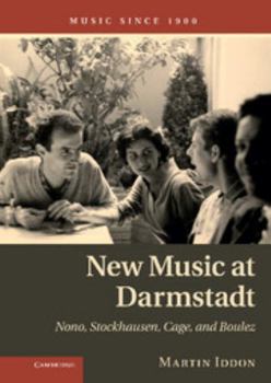 Hardcover New Music at Darmstadt: Nono, Stockhausen, Cage, and Boulez Book