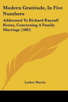 Paperback Modern Gratitude, in Five Numbers: Addressed to Richard Raynall Keene, Concerning a Family Marriage (1802) Book