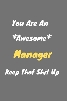 Paperback You are an awesome Manager keep that shit up: Manager Notebook for Work Funny Blank Lined Journal and Funny Office Journals Book