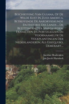 Paperback Beschryving Van Guiana, Of De Wilde Kust In Zuid-america, Betreffende De Aardrykskunde En Historie Des Lands ... De Bezittingen Der Spanjaarden, Frans [Dutch] Book