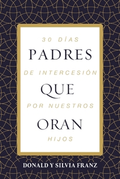Paperback Padres Que Oran: 30 Días de Intercesión Por Nuestros Hijos [Spanish] Book