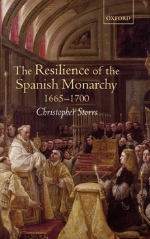 Hardcover The Resilience of the Spanish Monarchy 1665-1700 Book