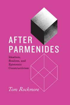Hardcover After Parmenides: Idealism, Realism, and Epistemic Constructivism Book