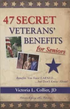 Paperback 47 Secret Veterans' Benefits for Seniors - Benefits You Have Earned...but Don't Know About! Book