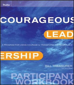 Paperback Courageous Leadership: A Program for Using Courage to Transform the Workplace Participant Workbook Book