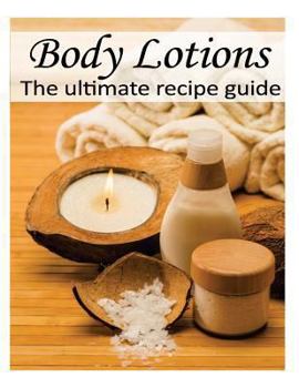 Paperback Body Lotions: The Ultimate Recipe Guide - Over 30 Hydrating & Refreshing Recipes Book