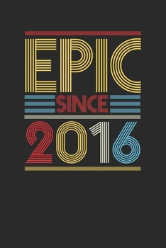 Epic Since 2016: Dotted Bullet Notebook (6" x 9" - 120 pages) ~ Birthday Themed Notebook for Daily Journal, Diary, and Gift