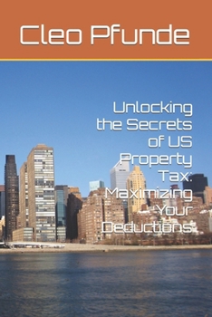 Paperback Unlocking the Secrets of US Property Tax: Maximizing Your Deductions Book