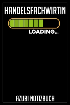Handelsfachwirtin Loading… Azubi Notizbuch: 120 Seiten Liniert im Format A5 (6x9 Zoll) mit Soft Cover Glänzend. (German Edition)