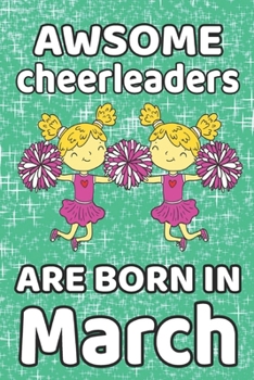Awesome Cheerleaders Are Born In March: Cheerleader Gifts For Girls Is Journal 120 Pages "6 x 9" Cheerleader Notebook
