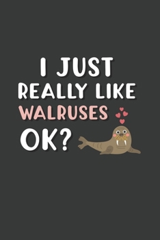 I Just Really Like Walruses OK?: 6x9 Inch Journal Diary Notebook 110 Blank Lined Pages Cute Walrus Gift