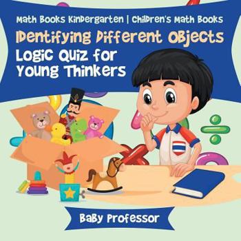 Paperback Identifying Different Objects - Logic Quiz for Young Thinkers - Math Books Kindergarten Children's Math Books Book
