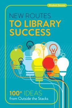 Paperback New Routes to Library Success: 100+ Ideas from Outside the Stacks Book