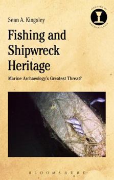 Hardcover Fishing and Shipwreck Heritage: Marine Archaeology's Greatest Threat? Book