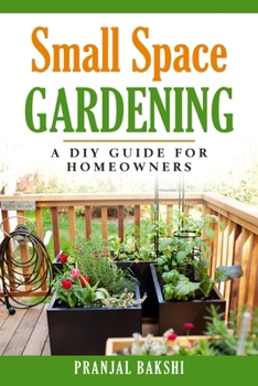 Paperback Small Space Gardening - A DIY Guide for Homeowners Book
