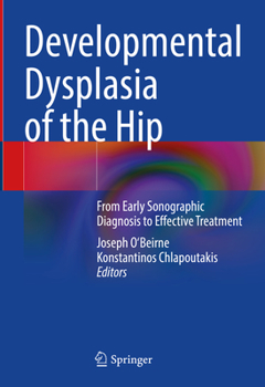 Hardcover Developmental Dysplasia of the Hip: From Early Sonographic Diagnosis to Effective Treatment Book