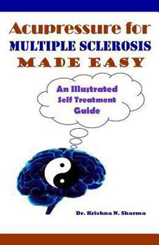 Paperback Acupressure for Multiple Sclerosis Made Easy: An Illustrated Self Treatment Guide Book