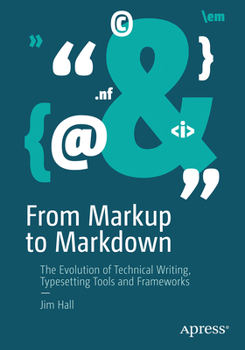 Paperback From Markup to Markdown: The Evolution of Technical Writing, Typesetting Tools and Frameworks Book