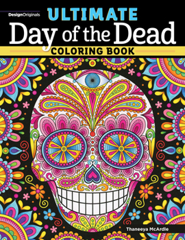 Ultimate Day of the Dead Coloring Book (Design Originals) 84 Designs on Perforated Paper - Sugar Skulls, Nichos, Papel Picado, and Skeleton Folk Art with Flowers, Butterflies, Suns, Stars, and More