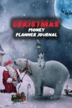 Christmas Money Planner Journal: 52 Weeks or 365 Days Budget Management Organizer Notebook  To Debt Out or Passive Income | Santa & White Bears Print