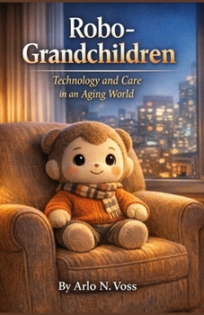 ROBO-GRANDCHILDREN: Technology And Care In An Aging World