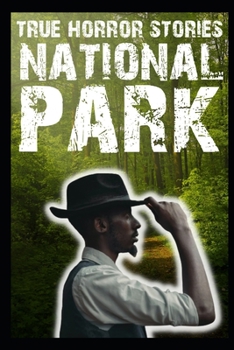 True National Park Horror Stories: Part 2 (Tales of Teenagers Who Wandered Into Deep Woods...)
