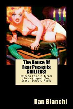 The House of Fear Presents Chillers!: Fifteen Famous Terror Tales Adapted for Stage, Screen, Radio