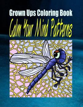 Grown Ups Coloring Book Calm Your Mind Patterns Mandalas