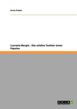 Paperback Lucrezia Borgia - Die schöne Tochter eines Papstes [German] Book