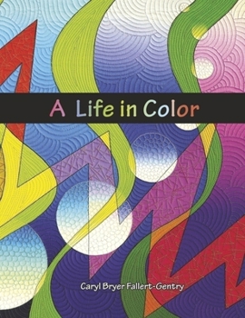 Paperback A Life in Color: Art Quilts by Caryl Bryer Fallert-Gentry Book