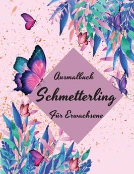 Paperback Ausmalbuch Schmetterling f?r Erwachsene: Schmetterlinge F?rbung Buch f?r Erwachsene: F?rbung B?cher f?r Erwachsene Entspannung: Schmetterling Garten, [German] Book