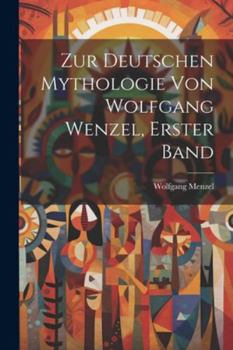 Paperback Zur Deutschen Mythologie von Wolfgang Wenzel, Erster Band [German] Book