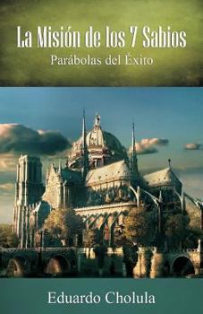 Paperback La misión de los 7 sabios, parábolas del éxito / The mission of the 7 sages, parables of success (Spanish Edition) [Spanish] Book