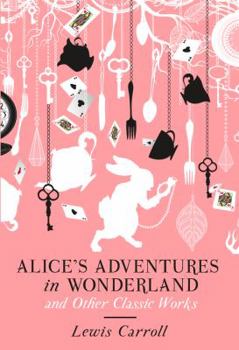 Hardcover Alice's Adventures in Wonderland and Other Classic Works Book