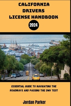 California Drivers License Handbook 2024: Essential Guide to Navigating the Roadways and Passing the DMV Test (Road Ready USA)