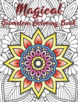 Paperback Magical Geometric Coloring Book: An Adult Coloring Book for Beginners with easy, Enjoyable, Relaxing Patterns and Soothing soul Book