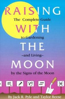 Paperback Raising with the Moon: The Complete Guide to Gardening and Living by the Signs of the Moon Book