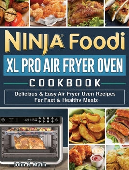 Hardcover Ninja Foodi XL Pro Air Fryer Oven Cookbook: Delicious & Easy Air Fryer Oven Recipes For Fast & Healthy Meals Book